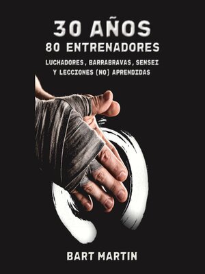 cover image of 30 años, 80 entrenadores. Luchadores, barrabravas, sensei y lecciones (no) aprendidas